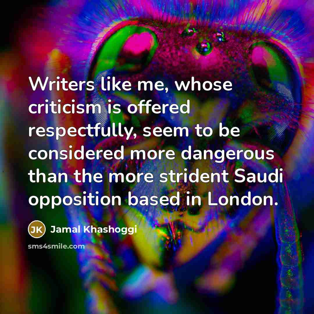 “Writers like me, whose criticism is offered respectfully, seem to…” quote by Jamal Khashoggi