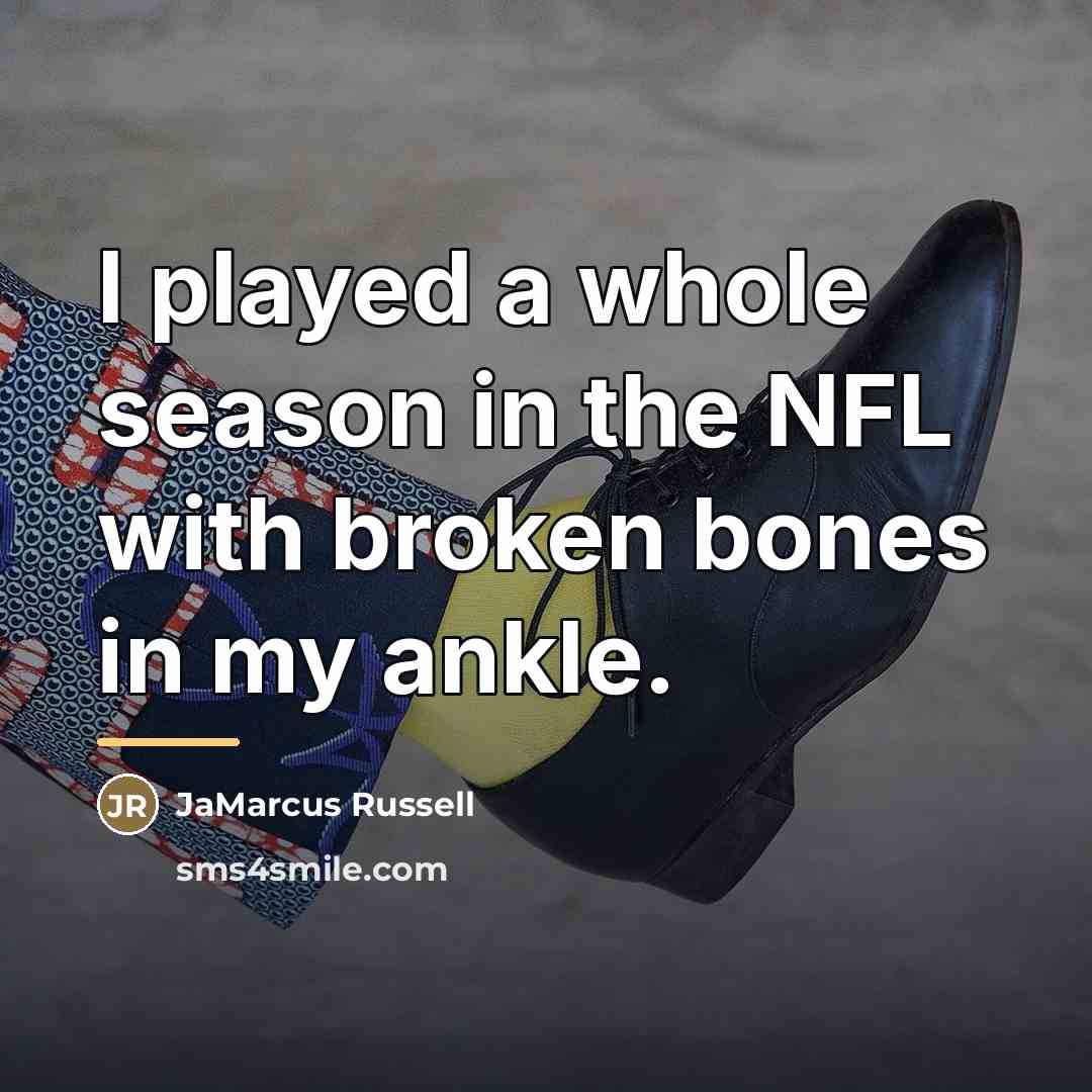“I played a whole season in the NFL with broken…” quote by JaMarcus Russell