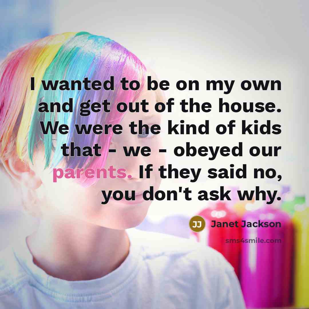 “I wanted to be on my own and get out…” quote by Janet Jackson