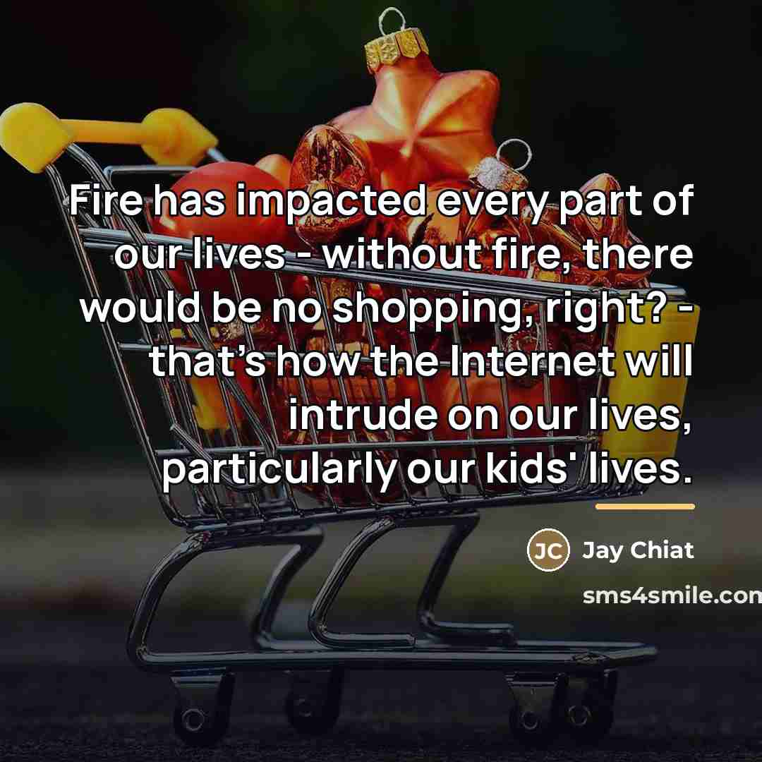 “Fire has impacted every part of our lives - without…” quote by Jay Chiat
