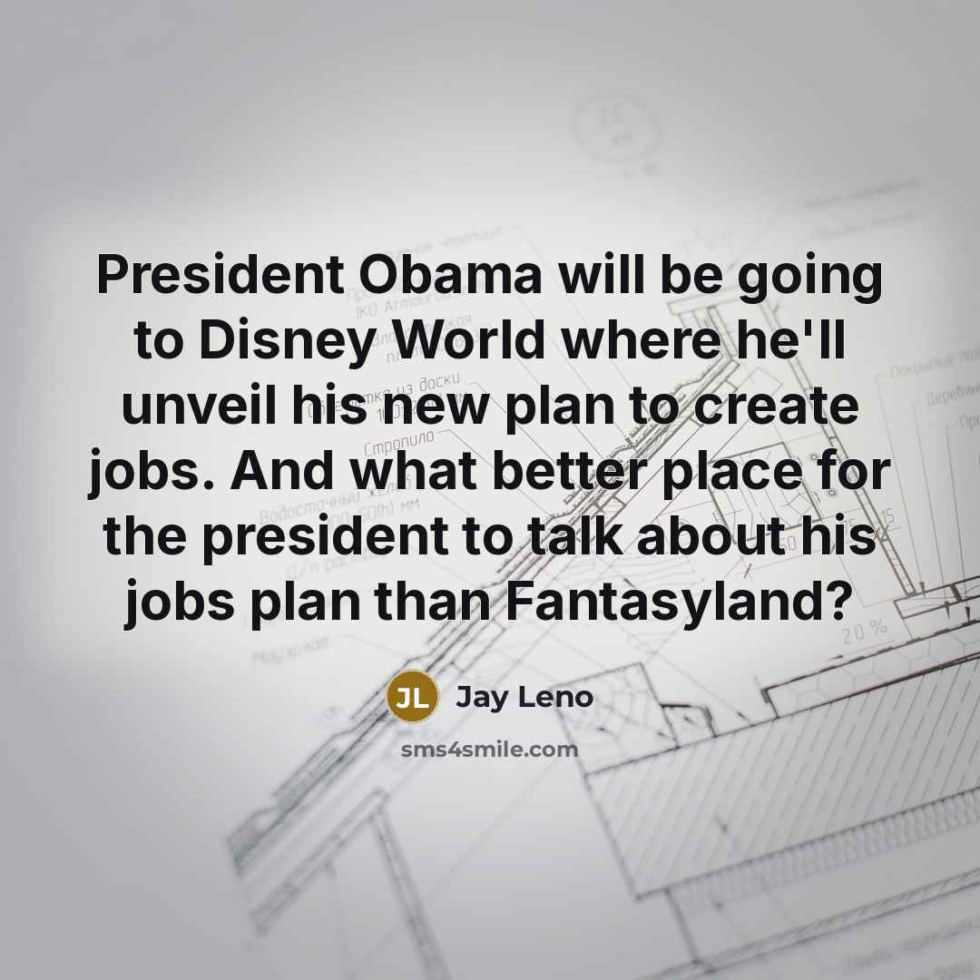 “President Obama will be going to Disney World where he'll…” quote by Jay Leno