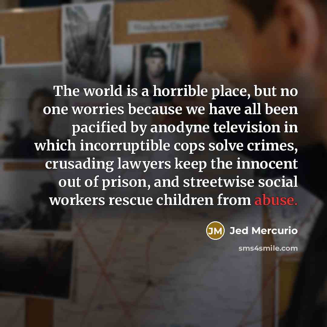 “The world is a horrible place, but no one worries…” quote by Jed Mercurio