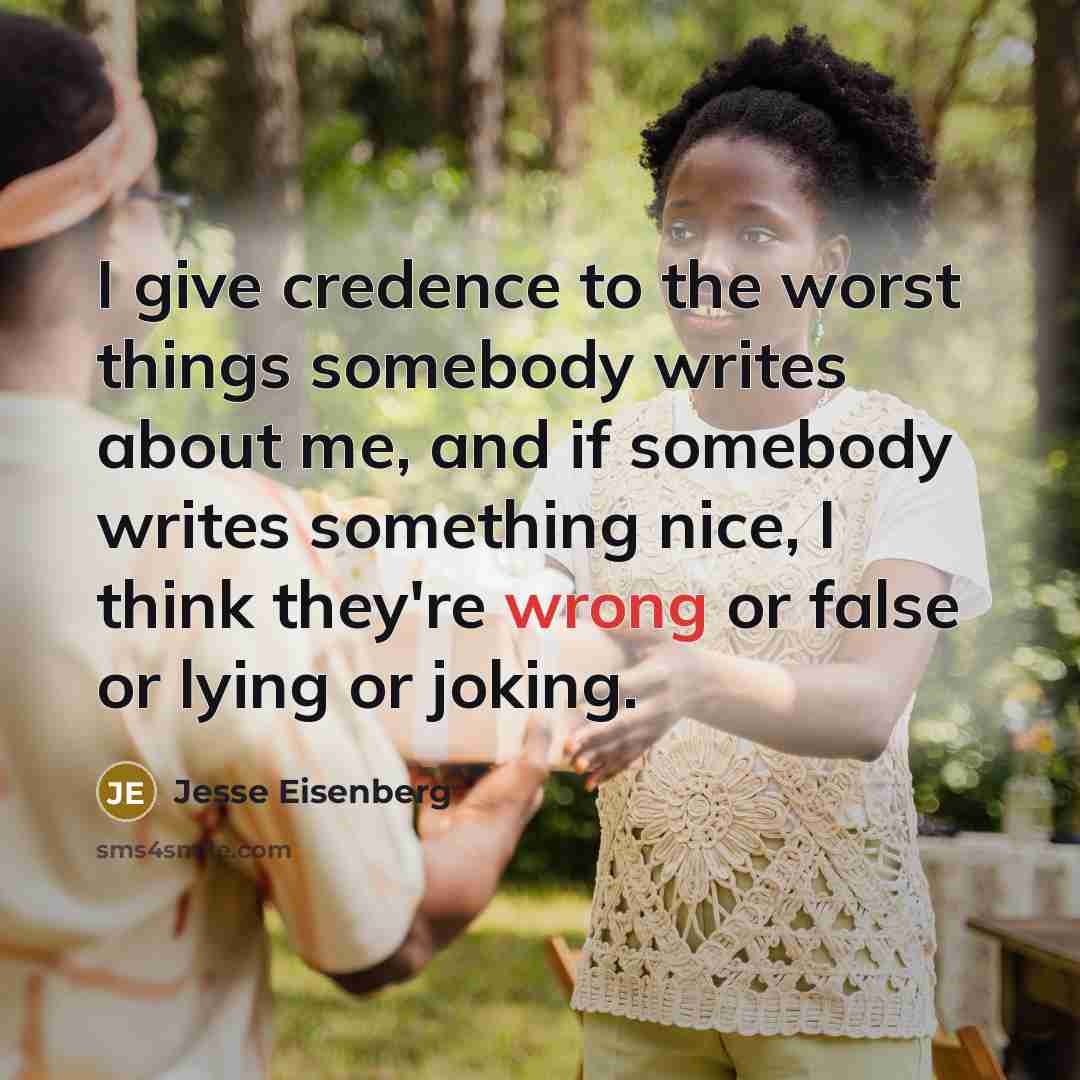 “I give credence to the worst things somebody writes about…” quote by Jesse Eisenberg