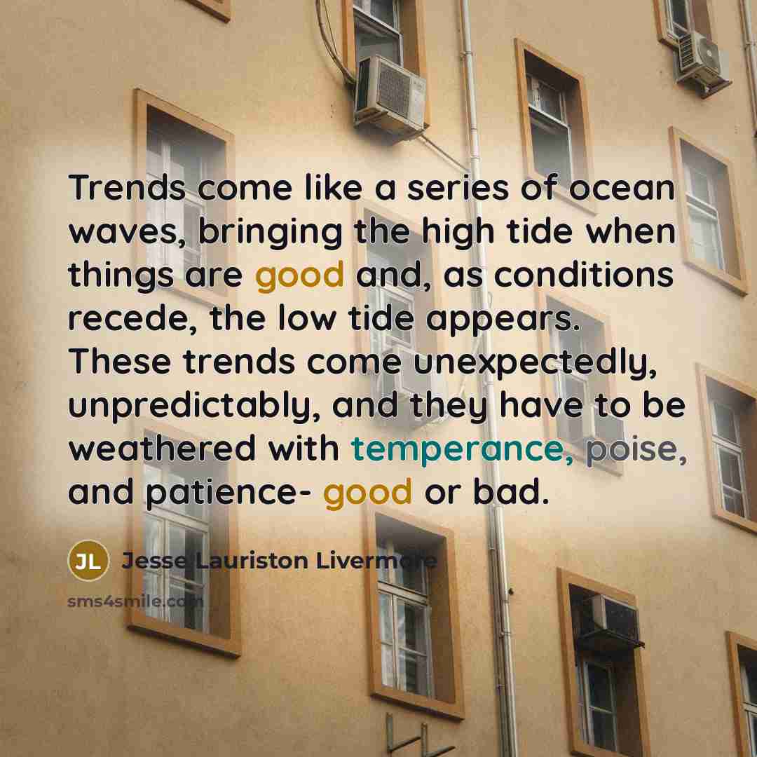 “Trends come like a series of ocean waves, bringing the…” quote by Jesse Lauriston Livermore
