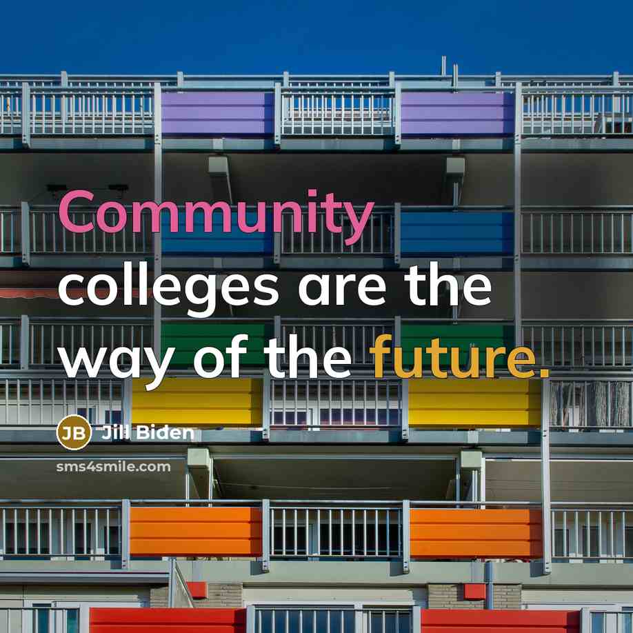 “Community colleges are the way of the future.…” quote by Jill Biden