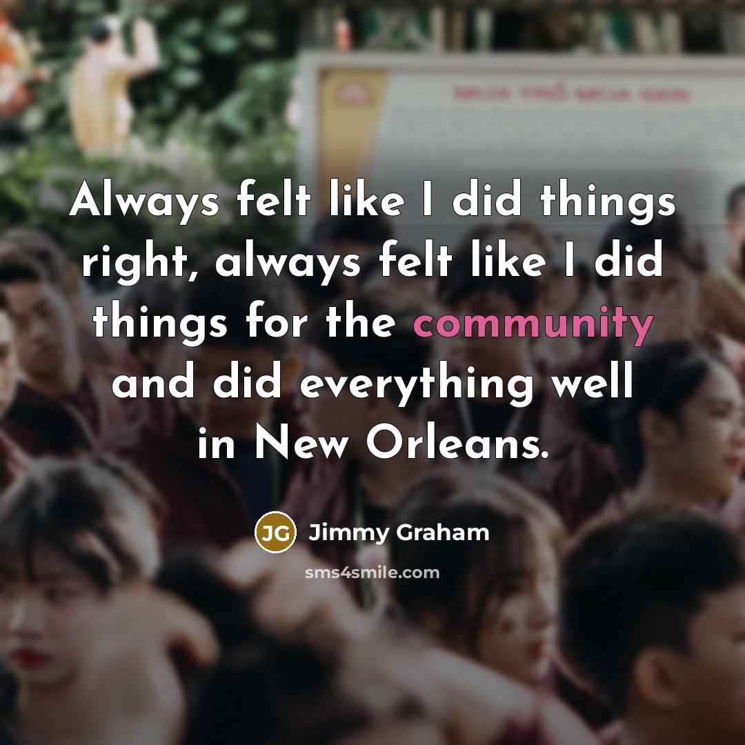 “Always felt like I did things right, always felt like…” quote by Jimmy Graham