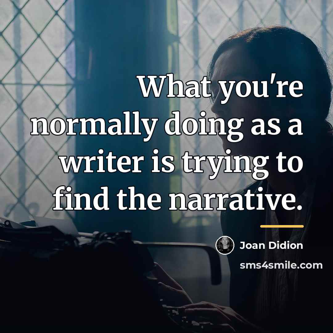 “What you're normally doing as a writer is trying to…” quote by Joan Didion