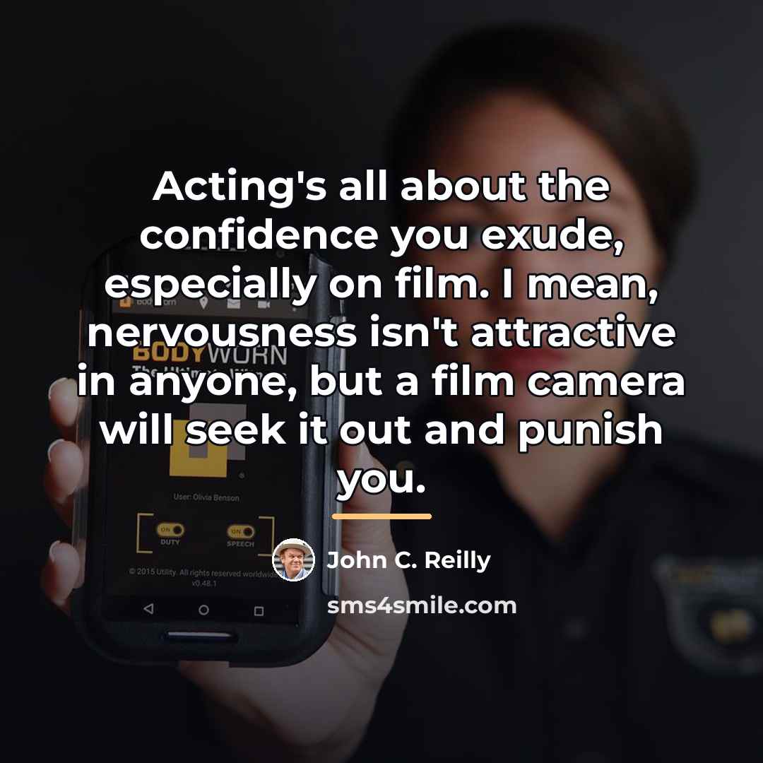“Acting's all about the confidence you exude, especially on film.…” quote by John C. Reilly