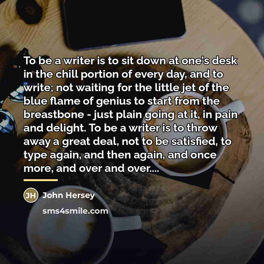 “To be a writer is to sit down at one's…” quote by John Hersey