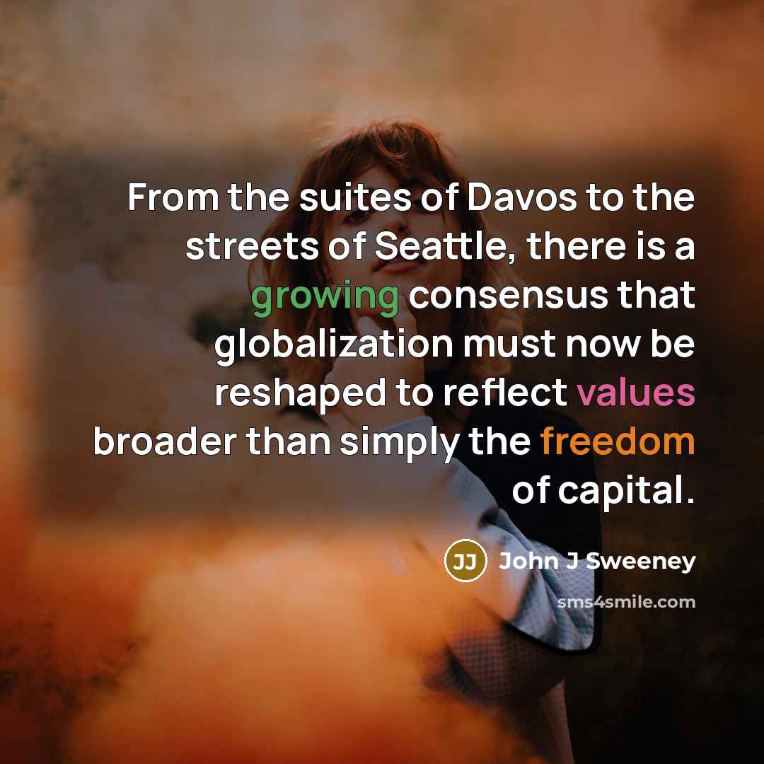 “From the suites of Davos to the streets of Seattle,…” quote by John J Sweeney