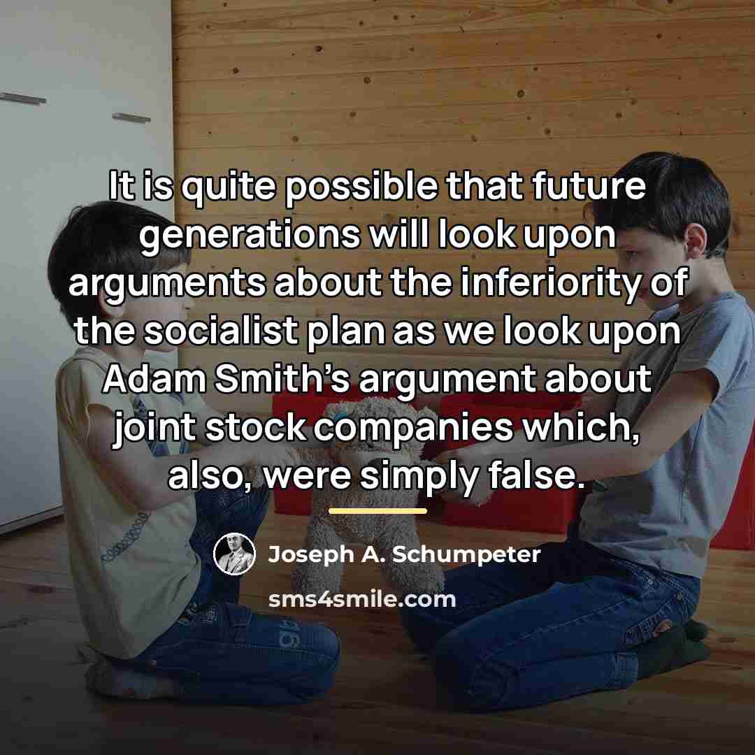 “It is quite possible that future generations will look upon…” quote by Joseph A. Schumpeter