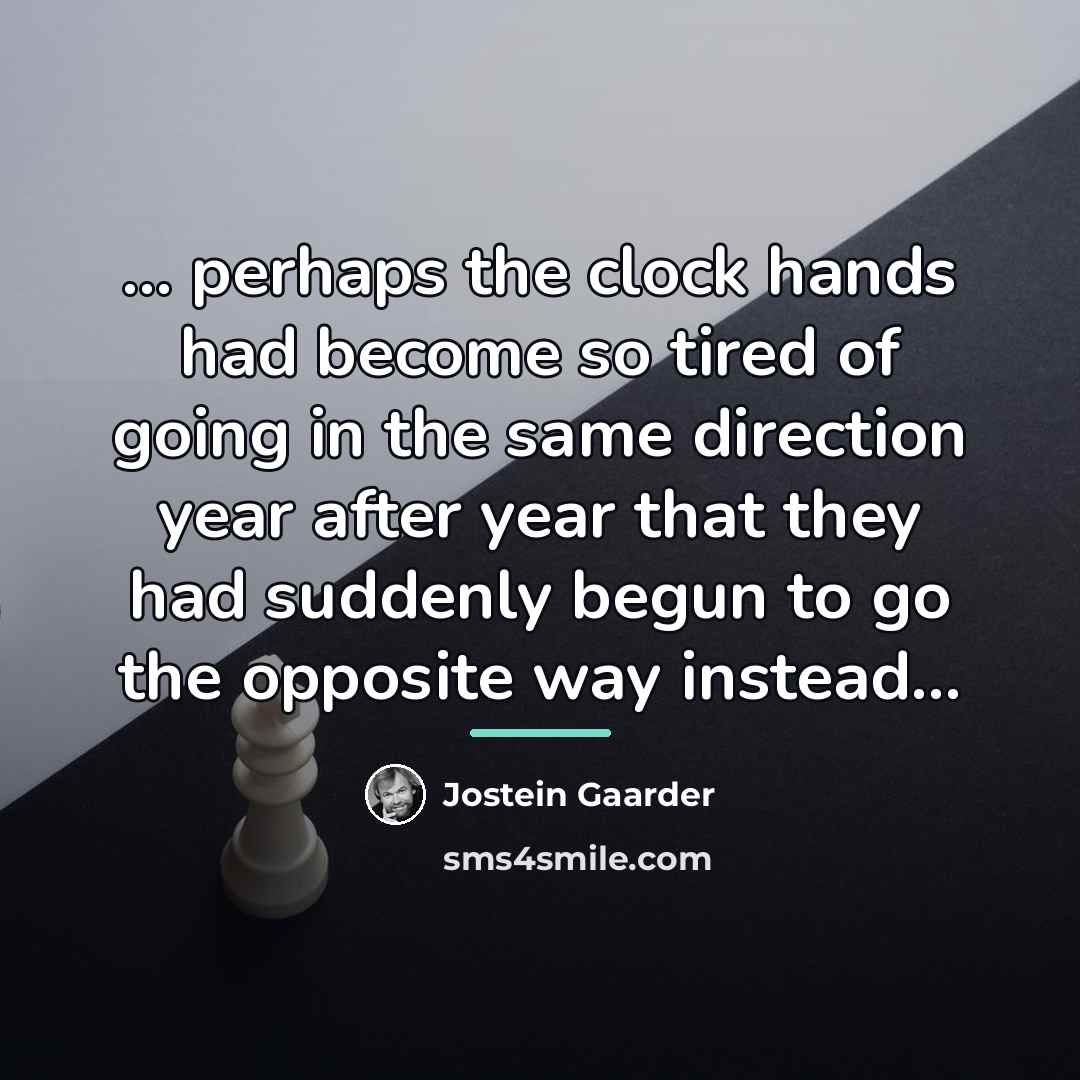 “... perhaps the clock hands had become so tired of…” quote by Jostein Gaarder
