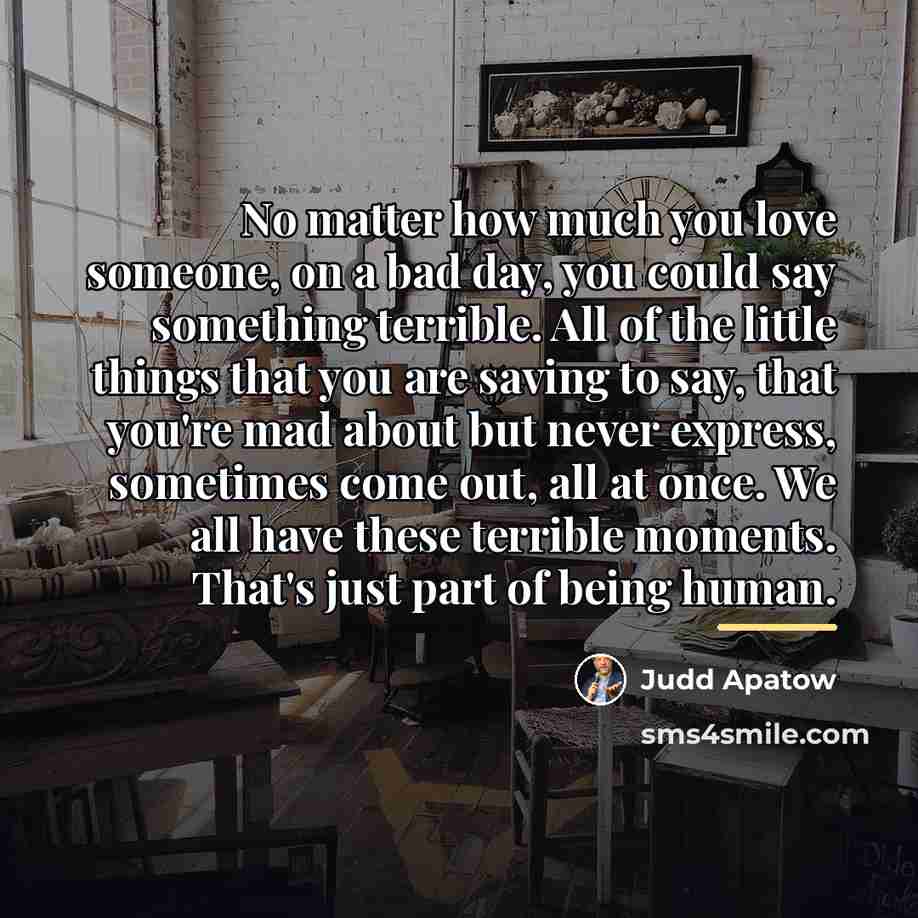 “No matter how much you love someone, on a bad…” quote by Judd Apatow