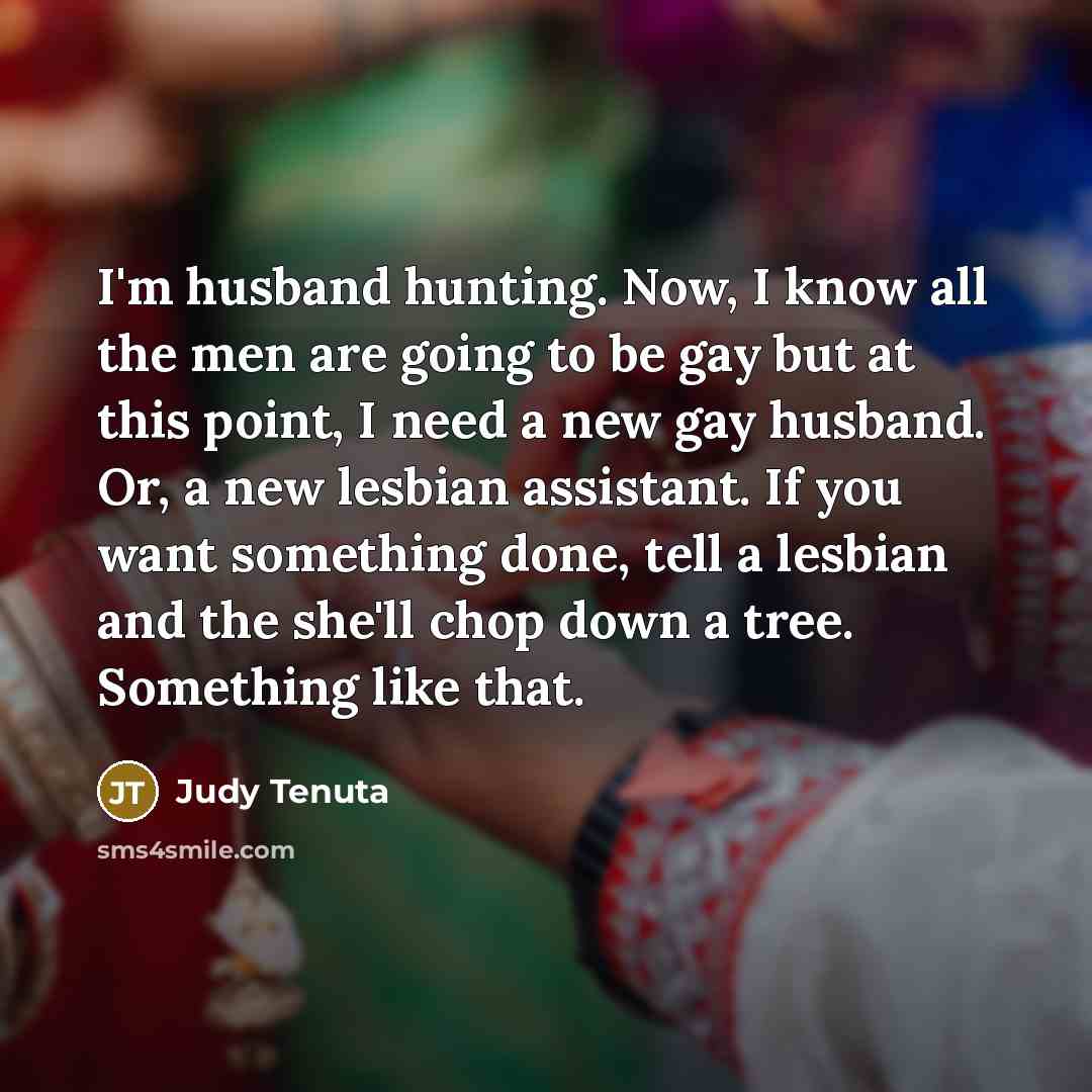 “I'm husband hunting. Now, I know all the men are…” quote by Judy Tenuta