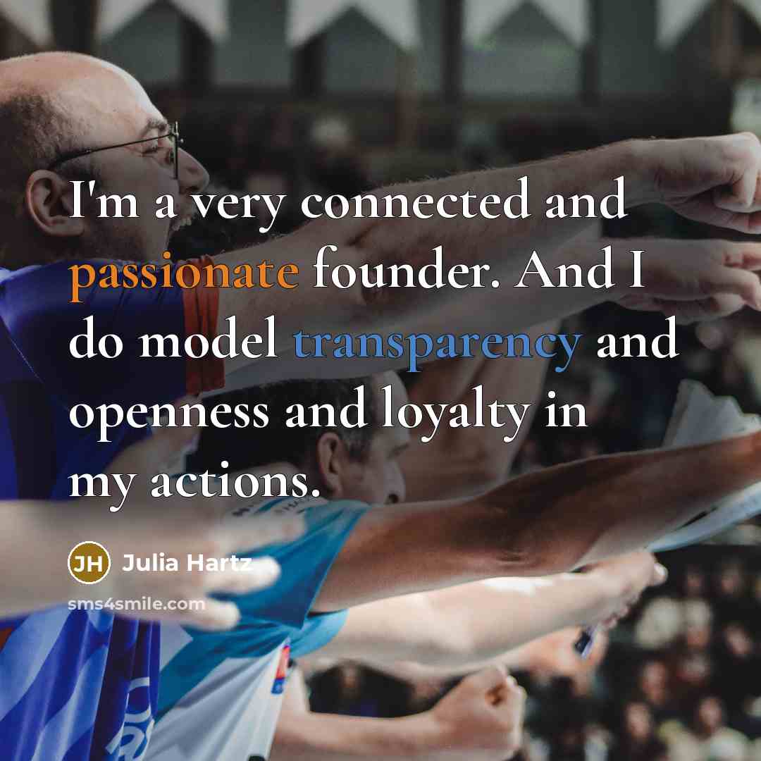 “I'm a very connected and passionate founder. And I do…” quote by Julia Hartz