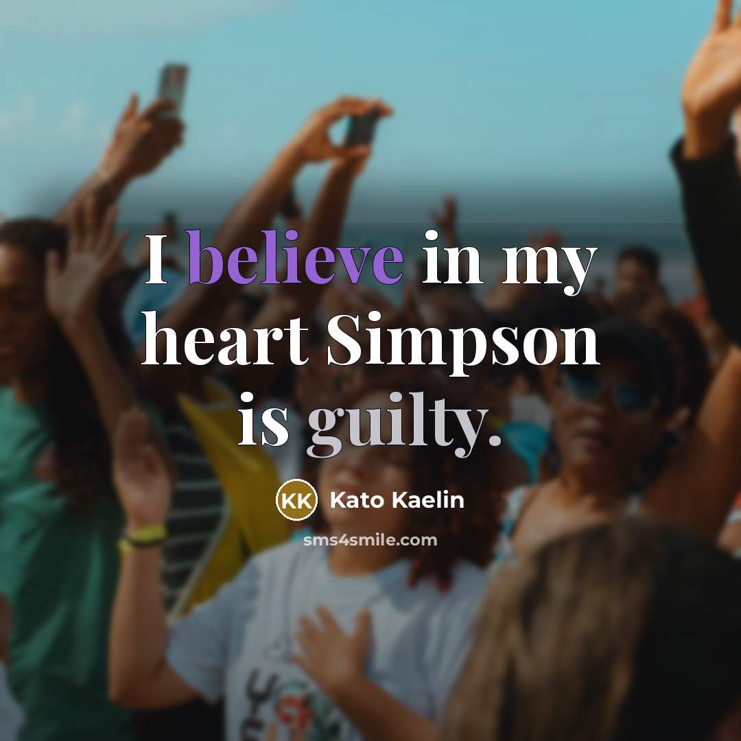 “I believe in my heart Simpson is guilty.…” quote by Kato Kaelin