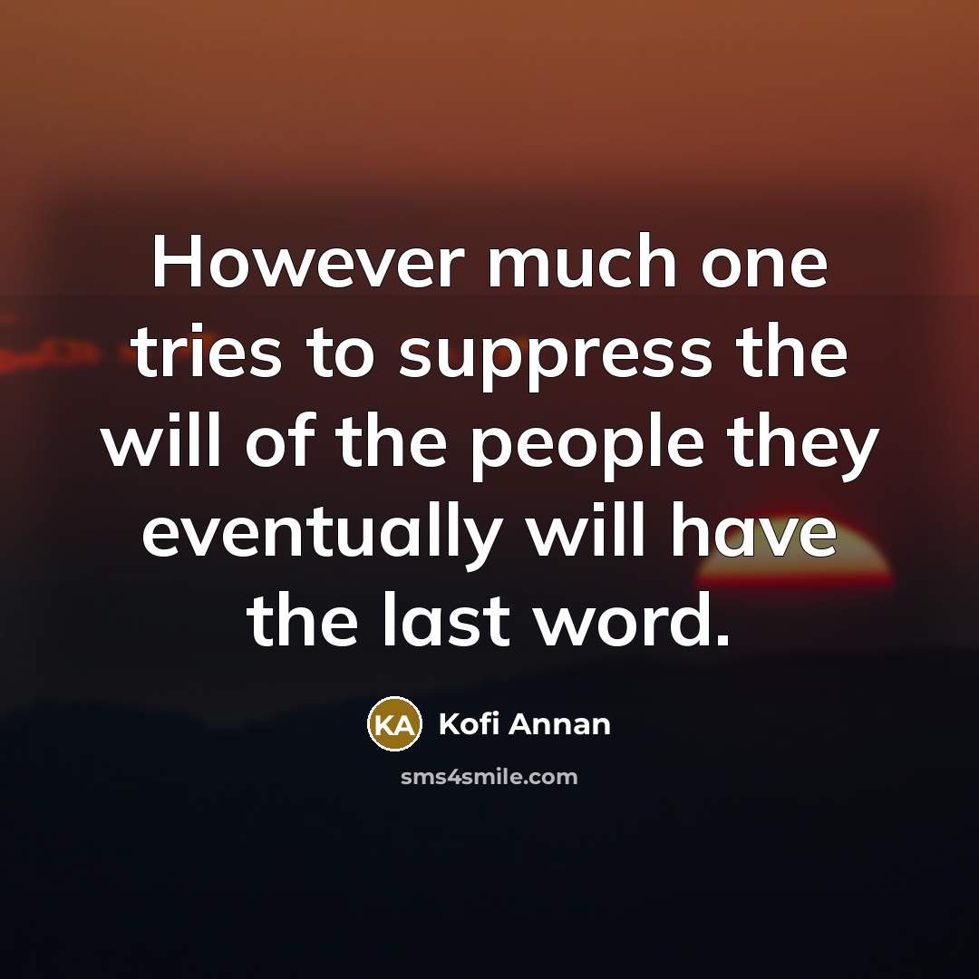 “However much one tries to suppress the will of the…” quote by Kofi Annan