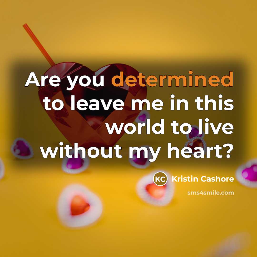 “Are you determined to leave me in this world to…” quote by Kristin Cashore