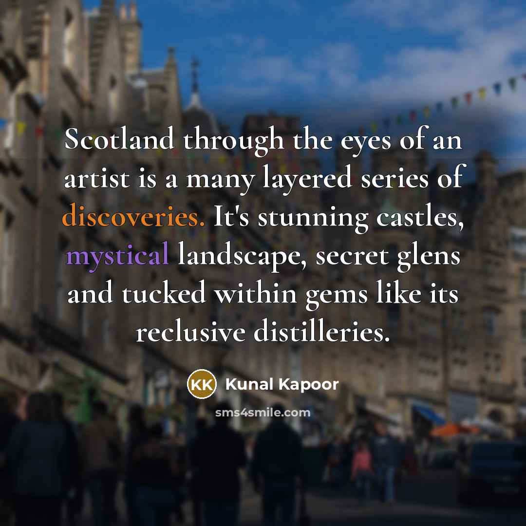 “Scotland through the eyes of an artist is a many…” quote by Kunal Kapoor