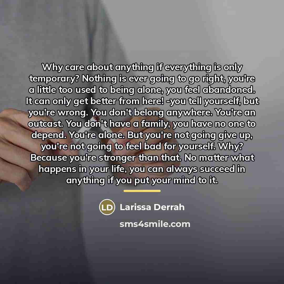 “Why care about anything if everything is only temporary? Nothing…” quote by Larissa Derrah