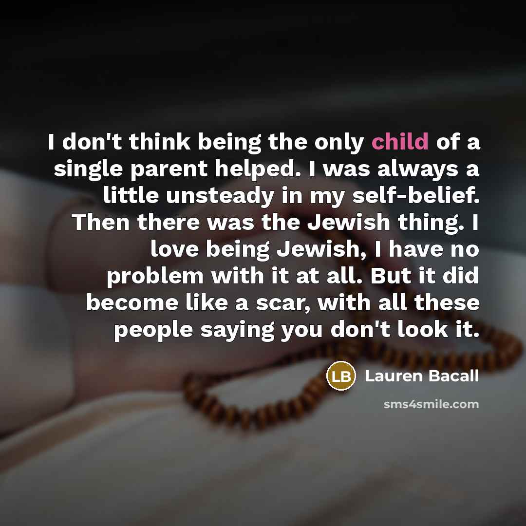 “I don't think being the only child of a single…” quote by Lauren Bacall