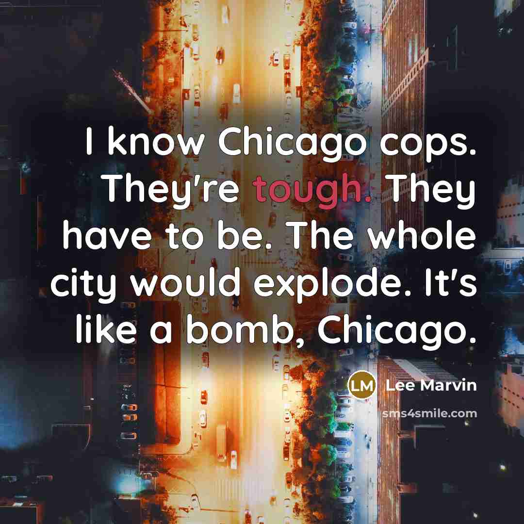 “I know Chicago cops. They're tough. They have to be.…” quote by Lee Marvin