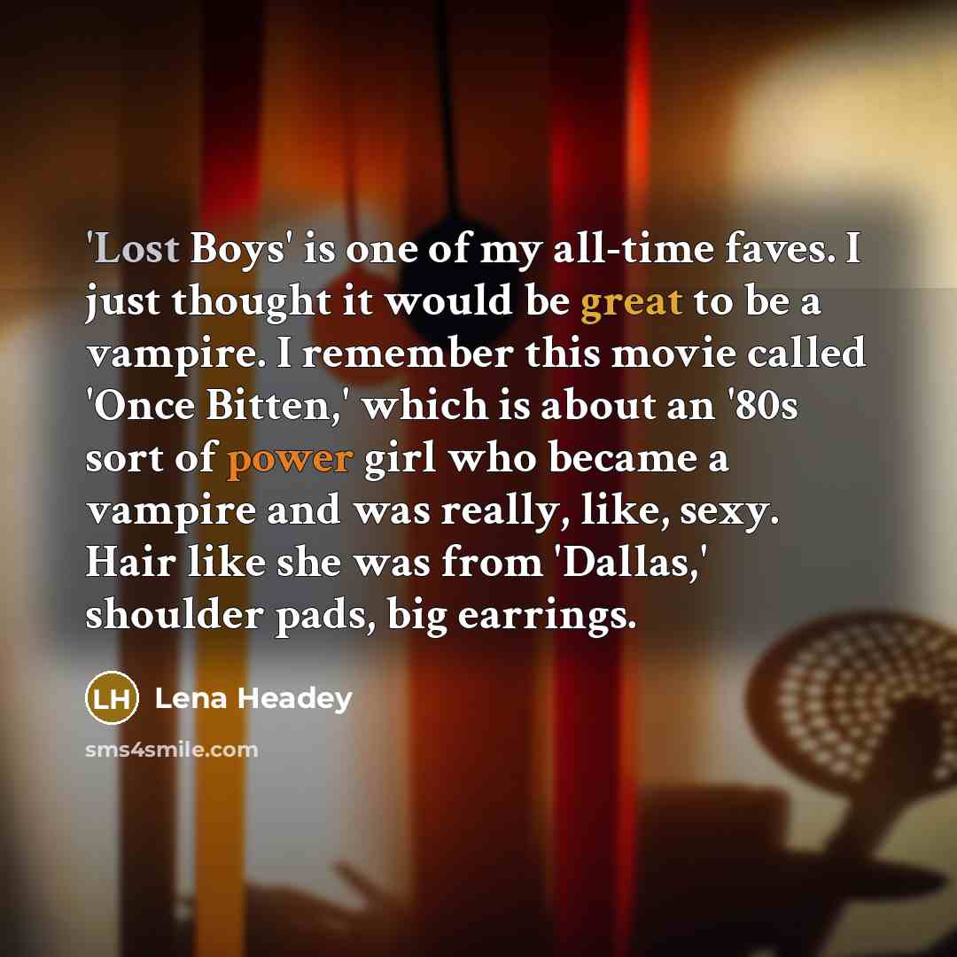 “'Lost Boys' is one of my all-time faves. I just…” quote by Lena Headey