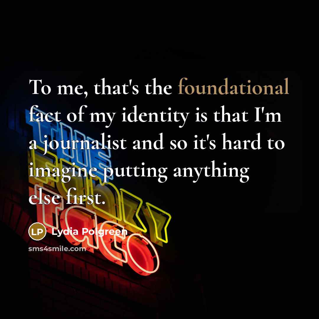 “To me, that's the foundational fact of my identity is…” quote by Lydia Polgreen