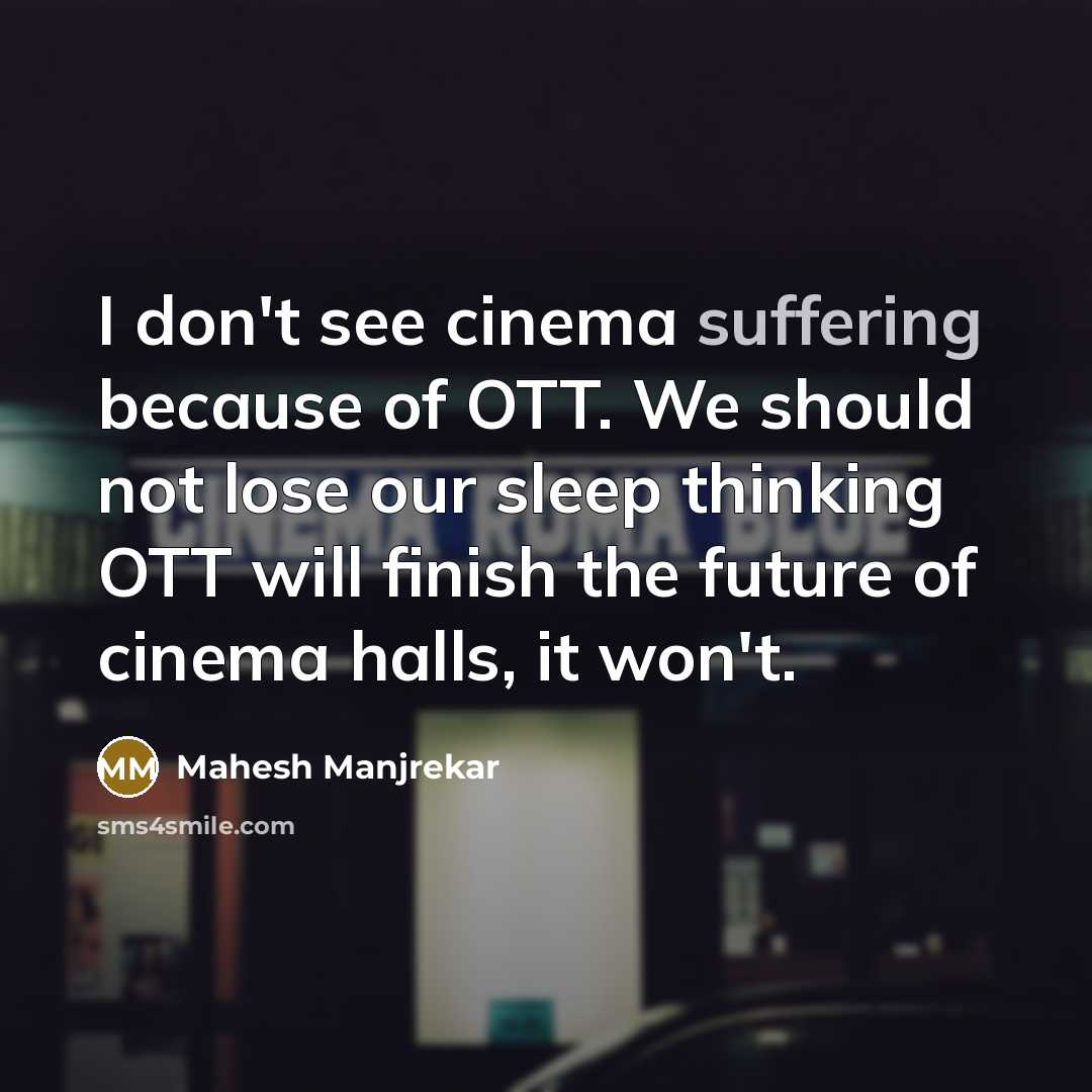 “I don't see cinema suffering because of OTT. We should…” quote by Mahesh Manjrekar