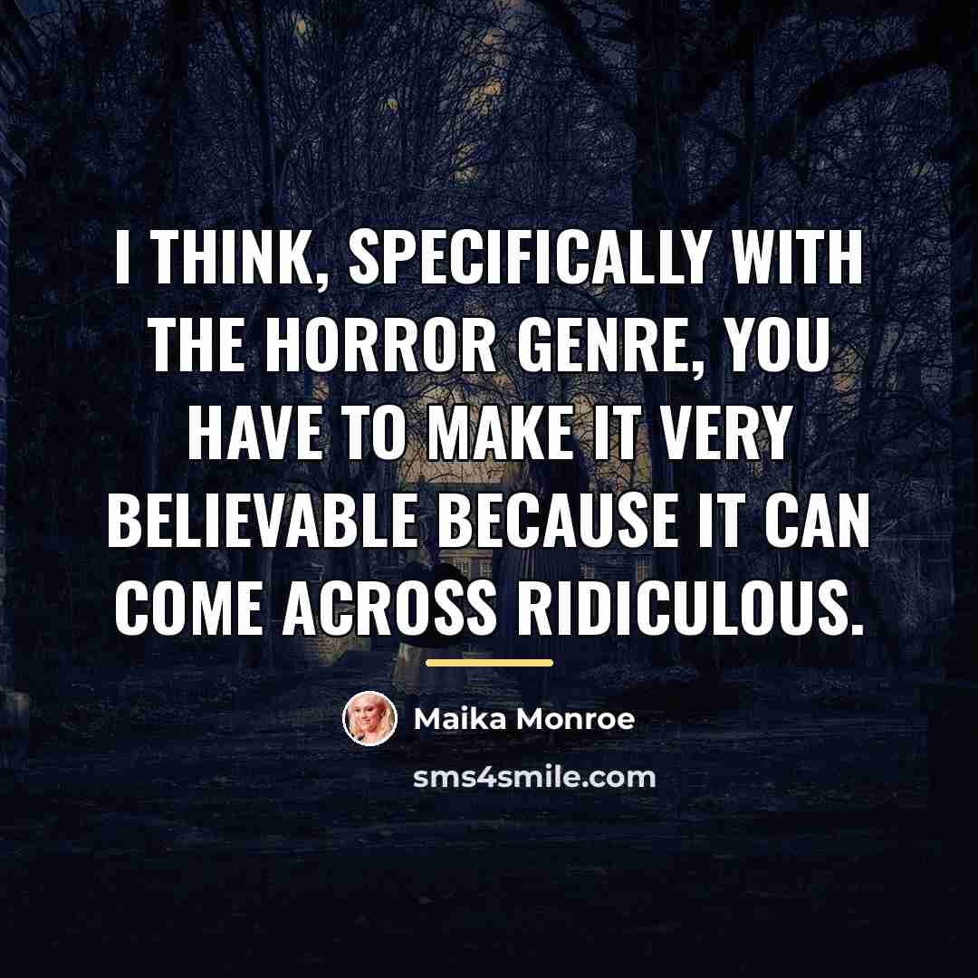 “I think, specifically with the horror genre, you have to…” quote by Maika Monroe