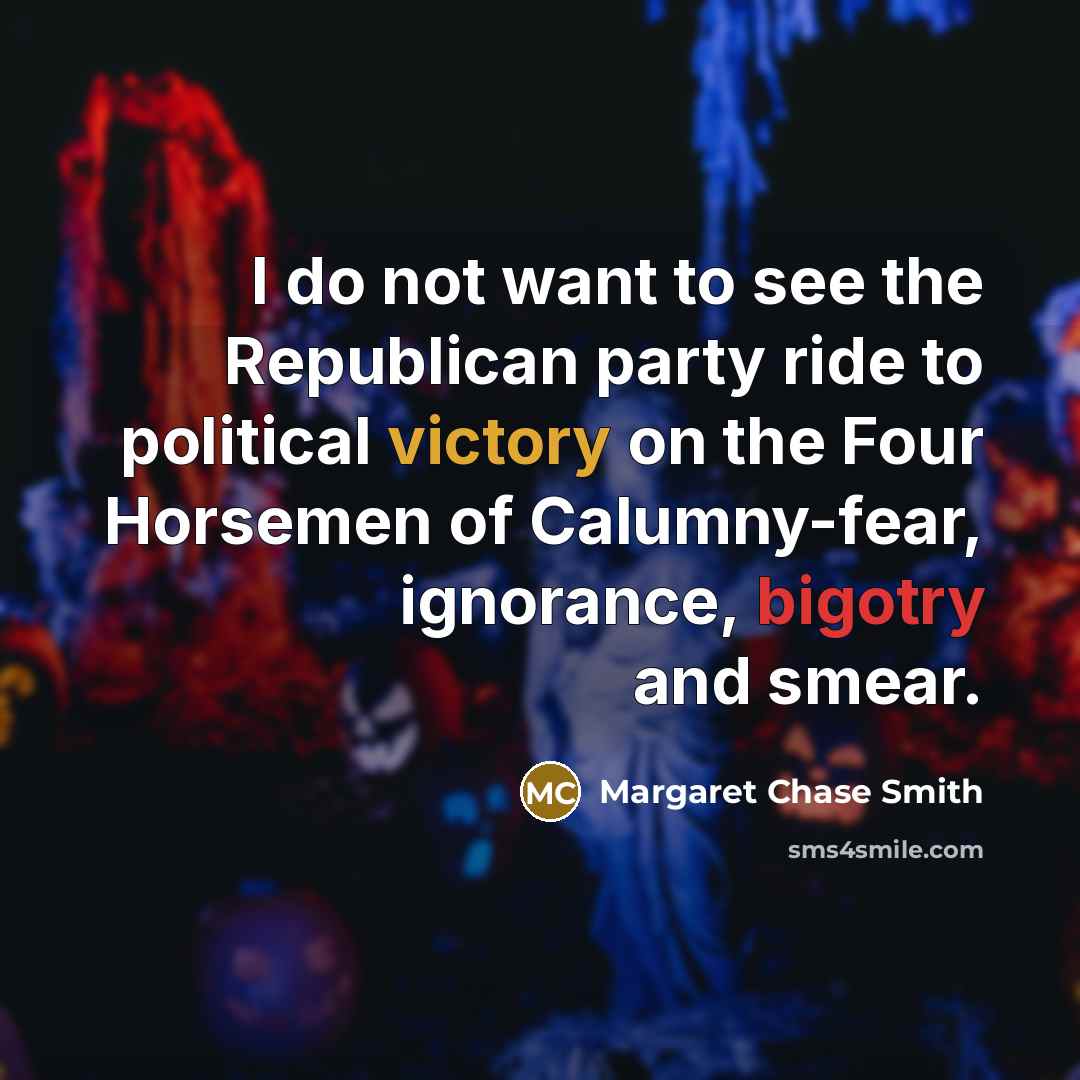 “I do not want to see the Republican party ride…” quote by Margaret Chase Smith
