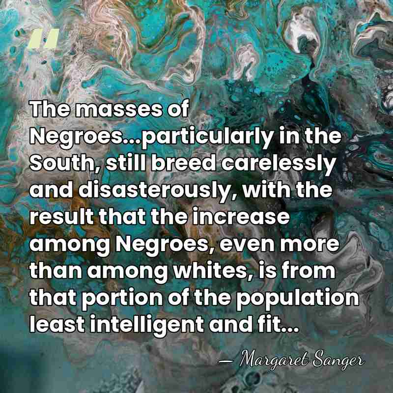 The masses of Negroes...particularly in the South, still breed carelessly and disasterously,&hellip; - Margaret Sanger