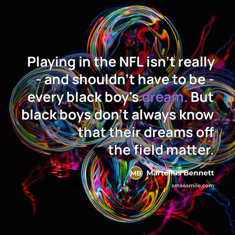 “Playing in the NFL isn't really - and shouldn't have…” quote by Martellus Bennett
