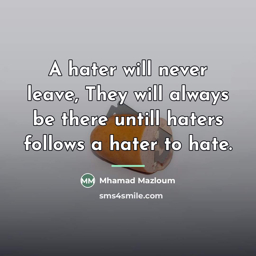 “A hater will never leave, They will always be there…” quote by Mhamad Mazloum
