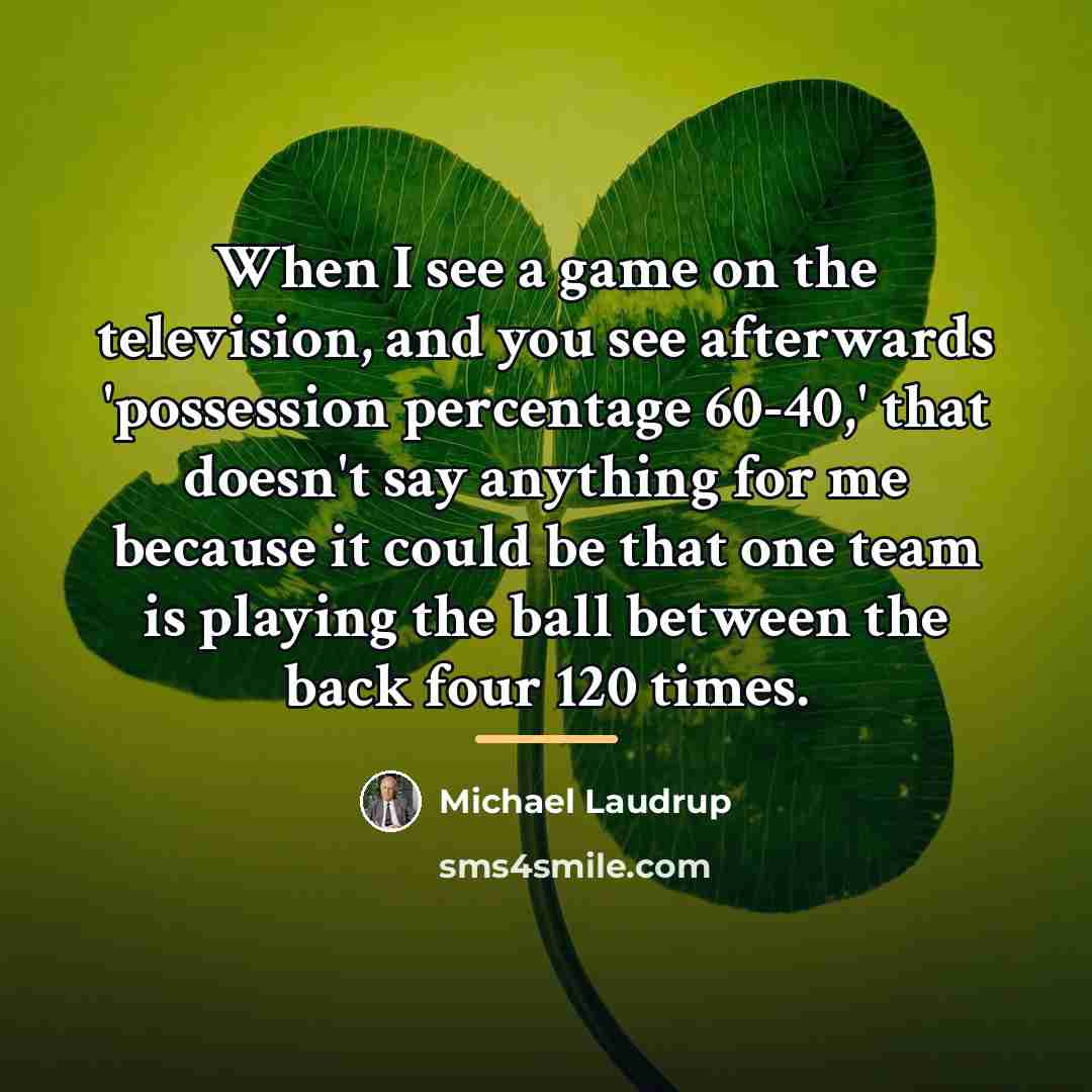 “When I see a game on the television, and you…” quote by Michael Laudrup