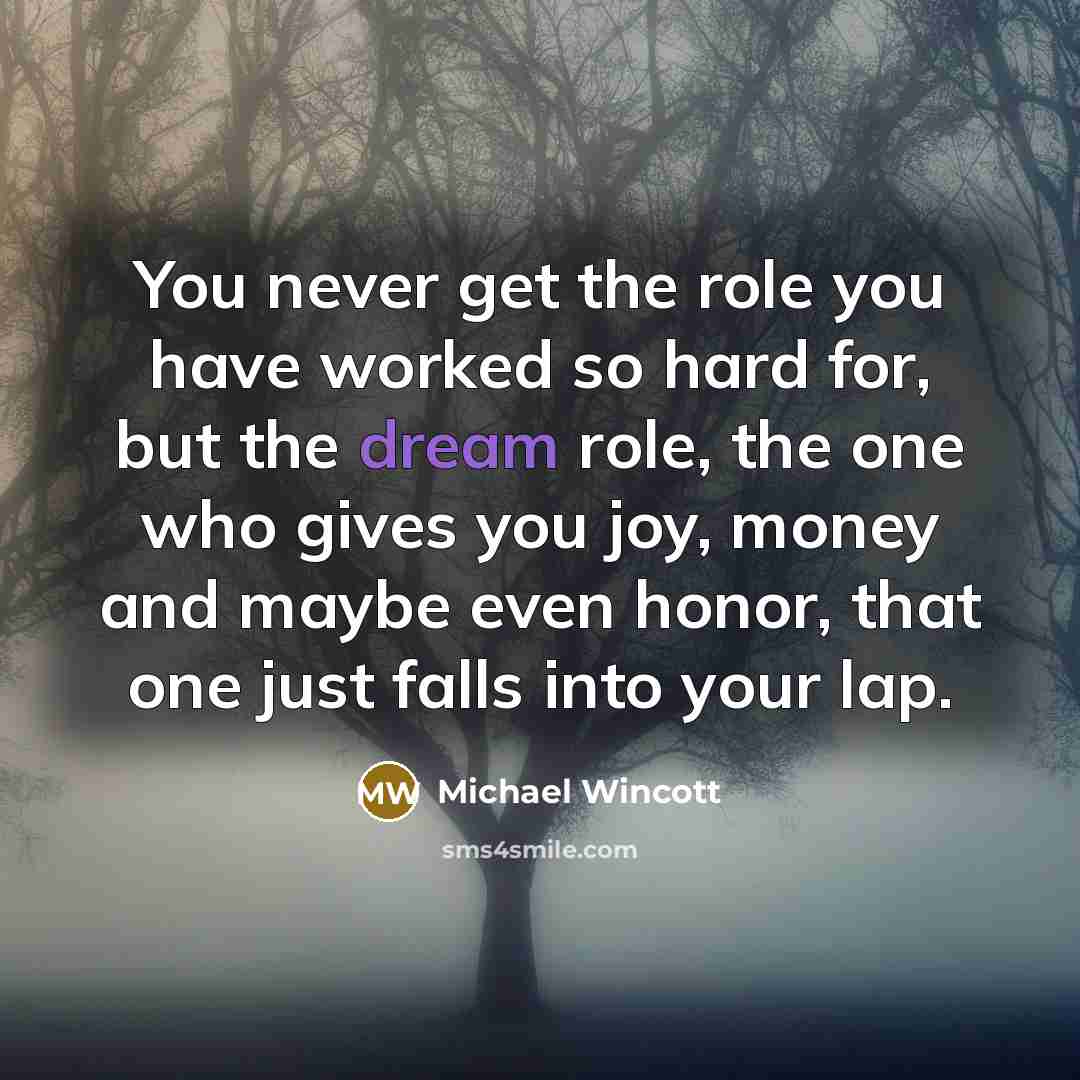 “You never get the role you have worked so hard…” quote by Michael Wincott