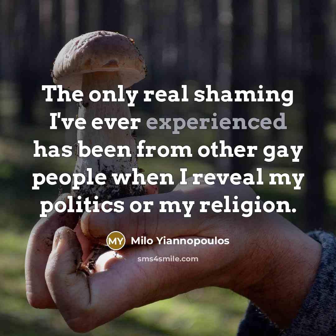 “The only real shaming I've ever experienced has been from…” quote by Milo Yiannopoulos