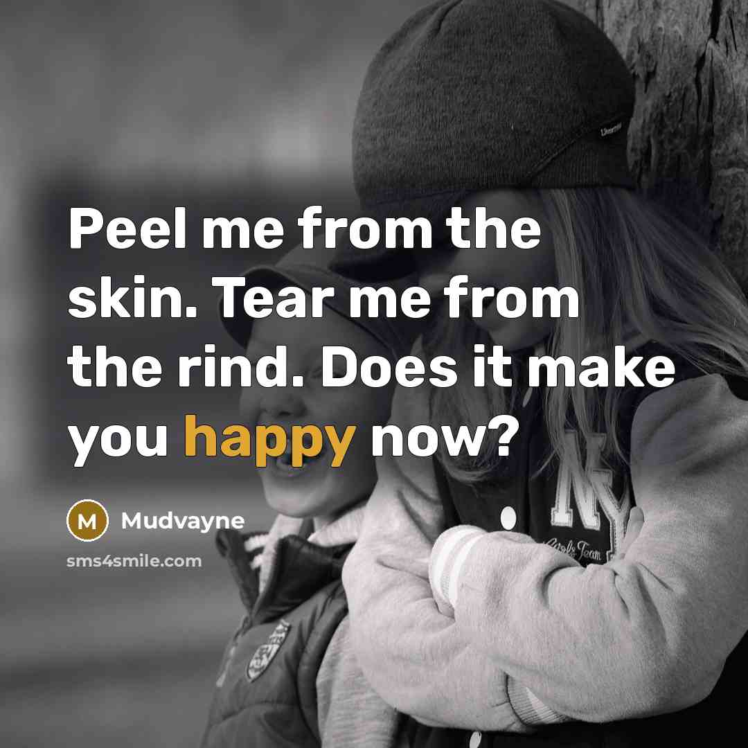 “Peel me from the skin. Tear me from the rind.…” quote by Mudvayne