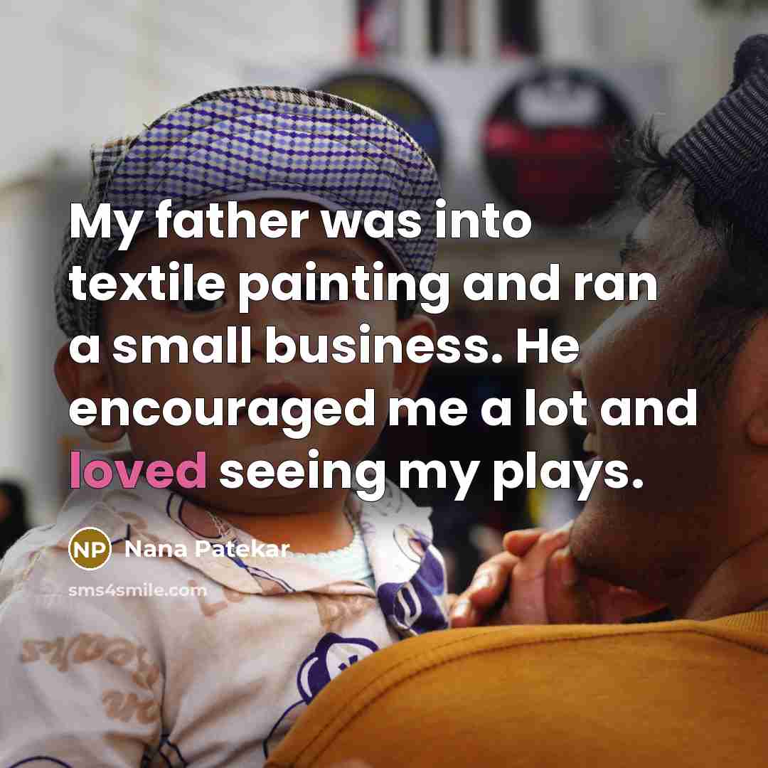 “My father was into textile painting and ran a small…” quote by Nana Patekar