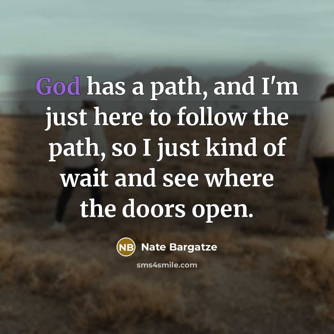 “God has a path, and I'm just here to follow…” quote by Nate Bargatze