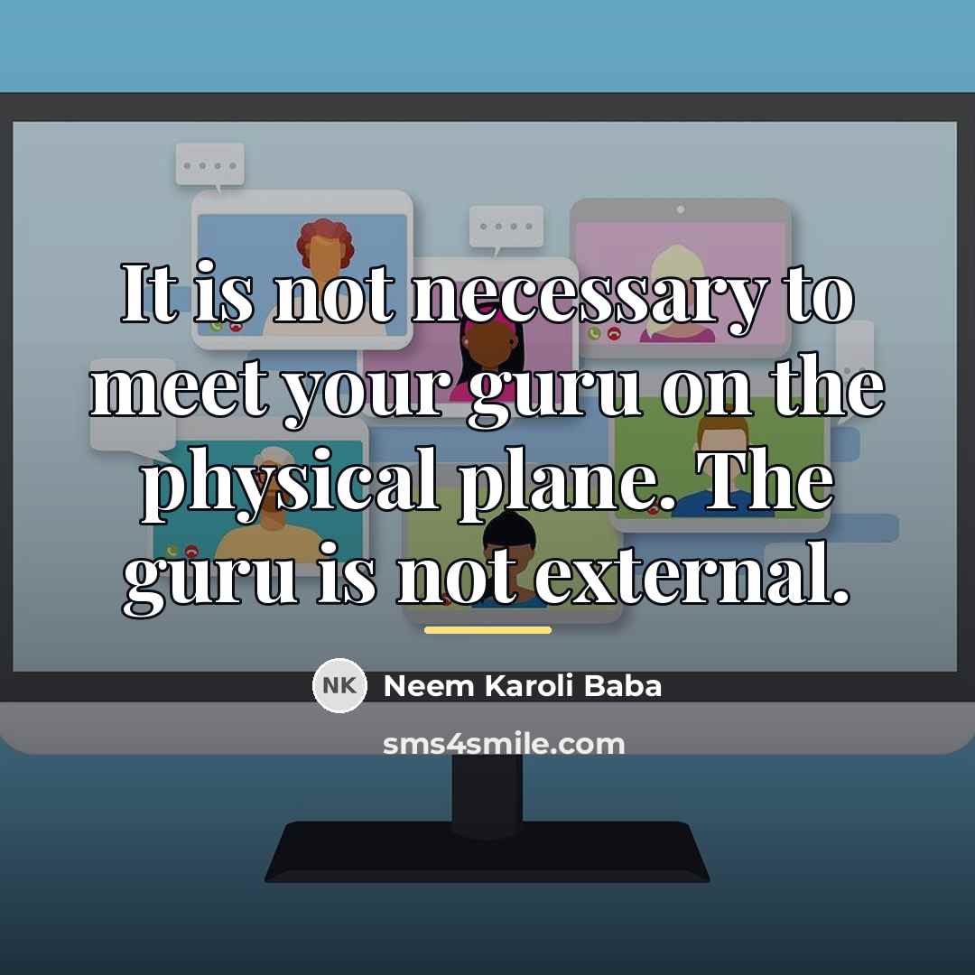 “It is not necessary to meet your guru on the…” quote by Neem Karoli Baba