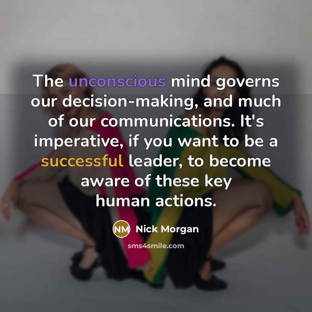 “The unconscious mind governs our decision-making, and much of our…” quote by Nick Morgan