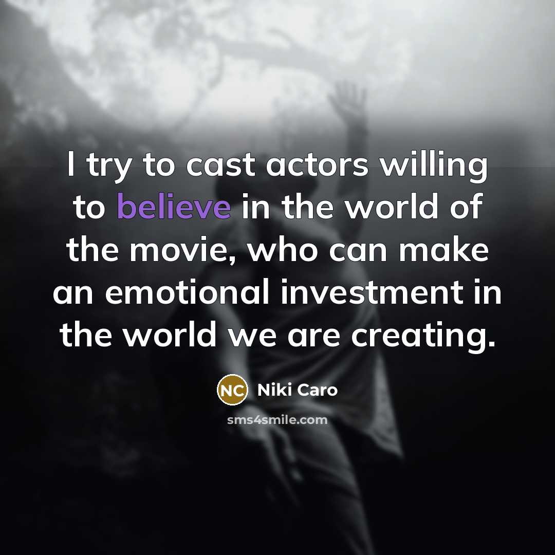 “I try to cast actors willing to believe in the…” quote by Niki Caro