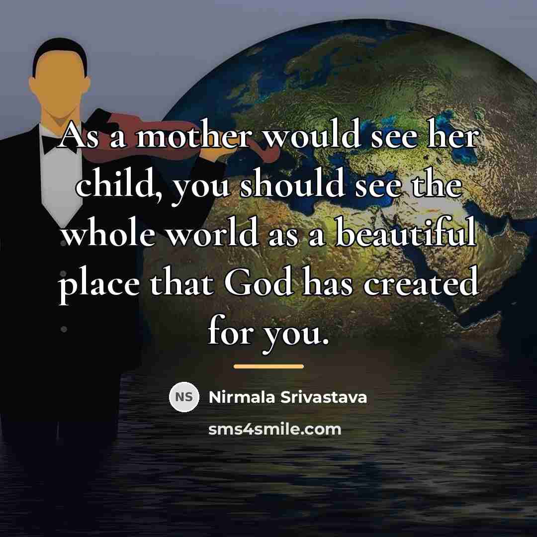 “As a mother would see her child, you should see…” quote by Nirmala Srivastava