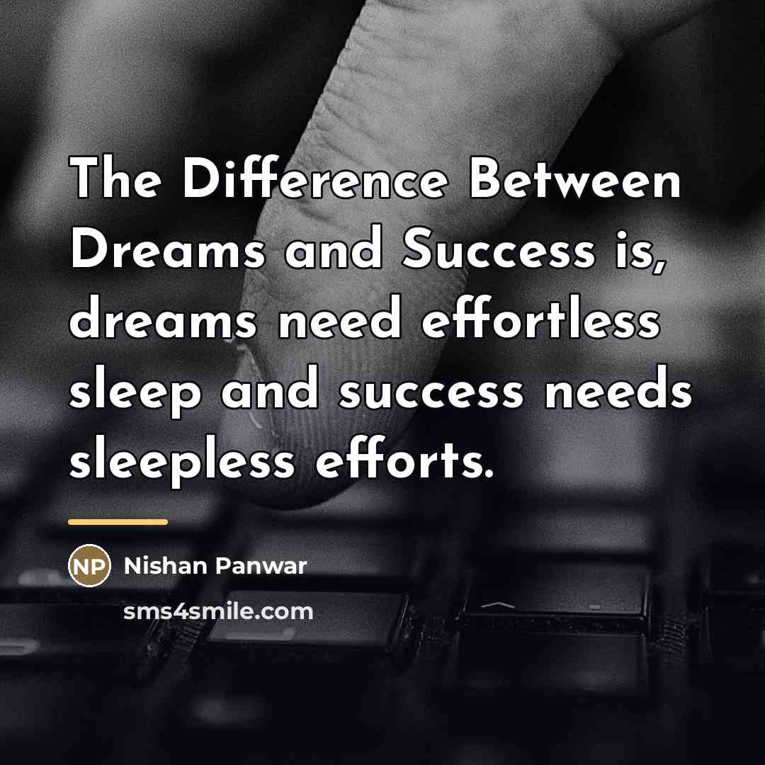“The Difference Between Dreams and Success is, dreams need effortless…” quote by Nishan Panwar