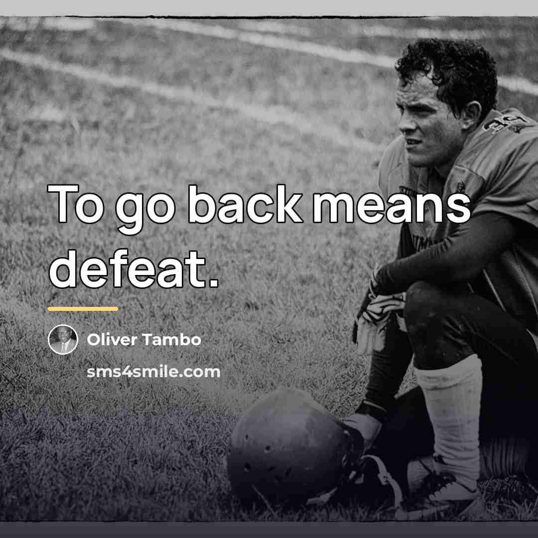 “To go back means defeat.…” quote by Oliver Tambo