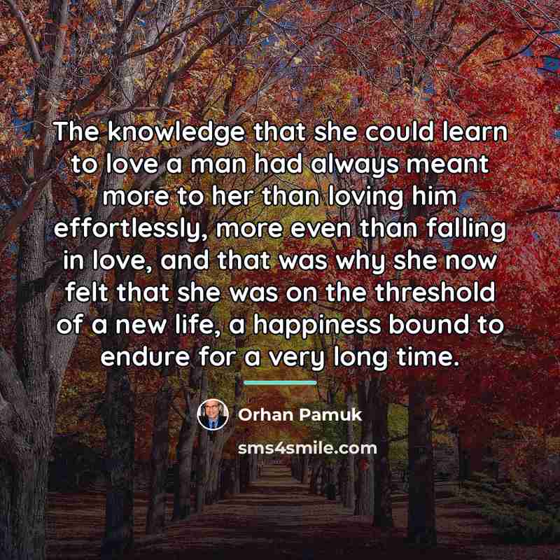 “The knowledge that she could learn to love a man…” quote by Orhan Pamuk