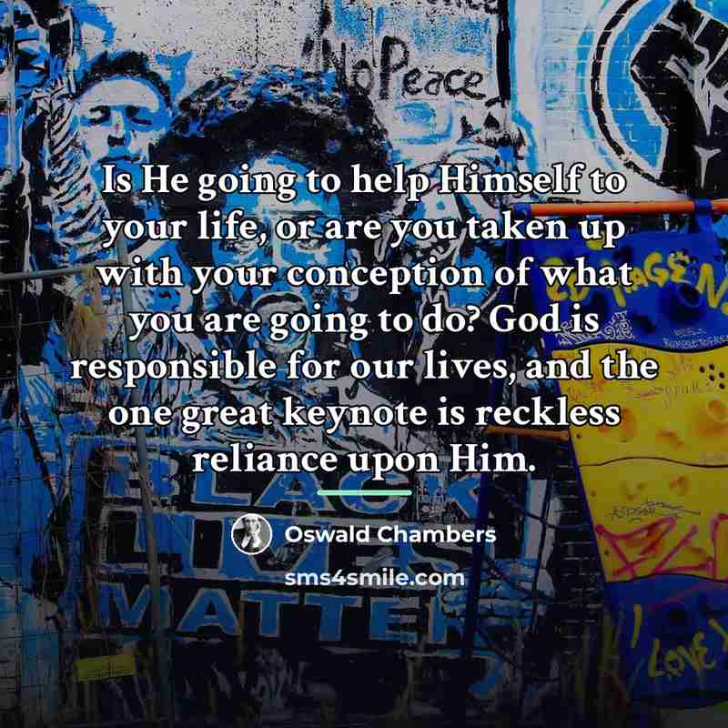 “Is He going to help Himself to your life, or…” quote by Oswald Chambers