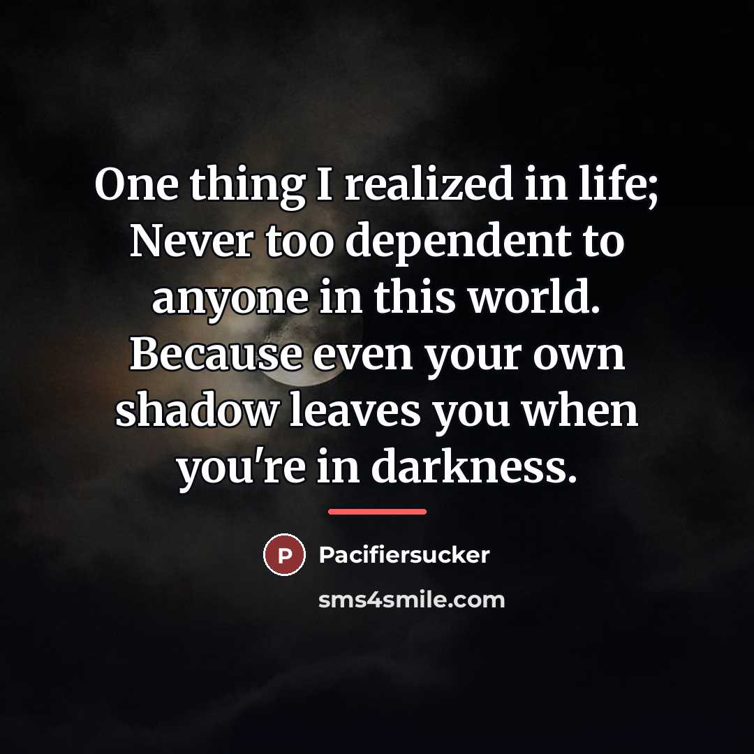 “One thing I realized in life; Never too dependent to…” quote by Pacifiersucker