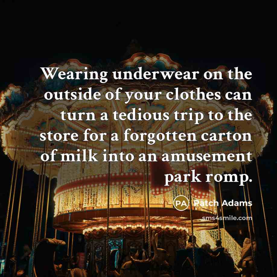 “Wearing underwear on the outside of your clothes can turn…” quote by Patch Adams